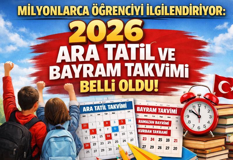 Milyonlarca öğrenciyi ilgilendiriyor: 2026 ara tatil ve bayram takvimi belli oldu