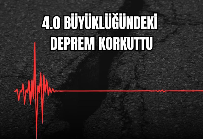 4.0 büyüklüğündeki deprem korkuttu