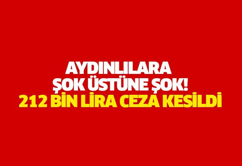 Aydınlılara şok üstüne şok! 212 bin lira ceza kesildi