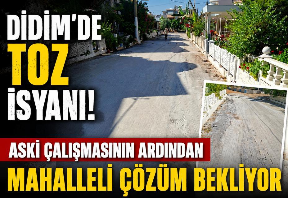 Didim'de toz isyanı! ASKİ çalışmasının ardından mahalleli çözüm bekliyor
