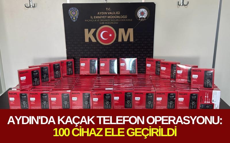 Aydın'da kaçak telefon operasyonu: 100 cihaz ele geçirildi