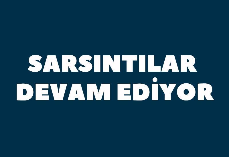 Sarsıntılar devam ediyor
