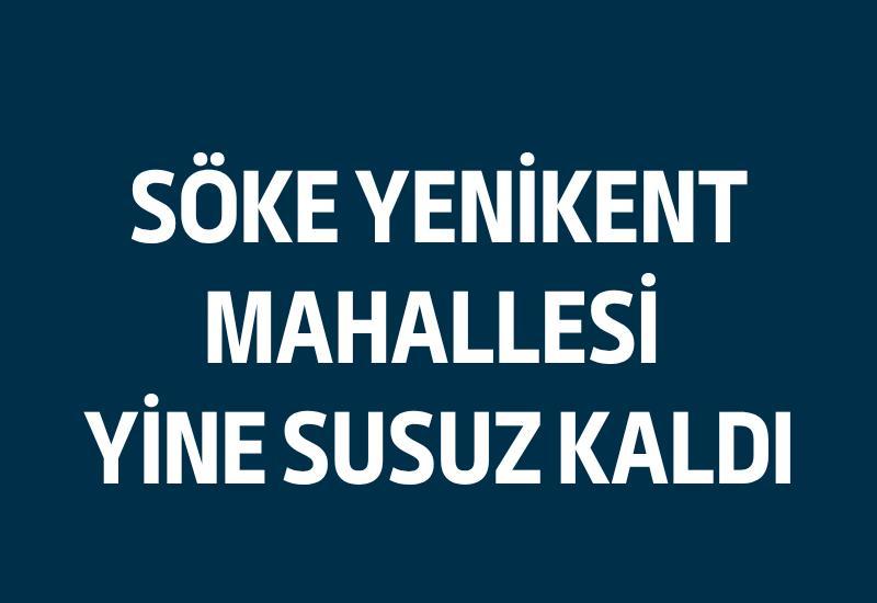 Söke Yenikent Mahallesi yine susuz kaldı