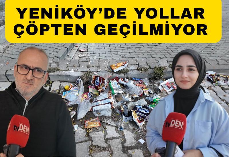 Yeniköy’de yollar çöpten geçilmiyor