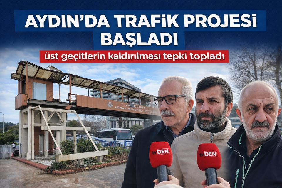 Aydın’da trafik projesi başladı, üst geçitlerin kaldırılması tepki topladı