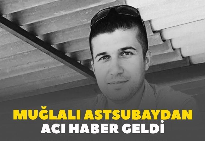 Muğlalı astsubaydan da acı haber geldi