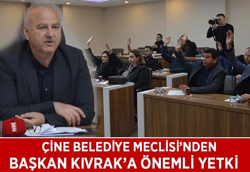 Çine Belediye Meclisi’nden Başkan Kıvrak’a önemli yetki