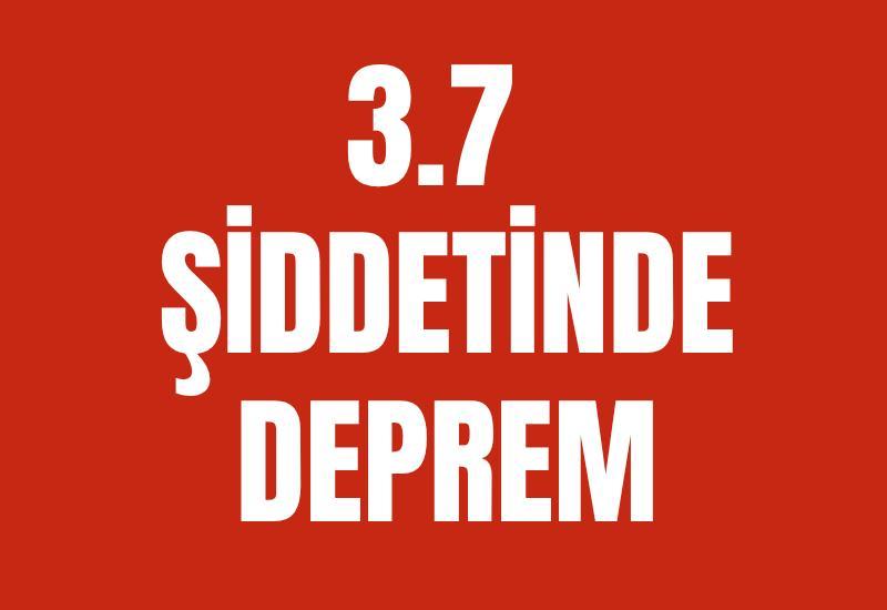 3.7 şiddetinde deprem