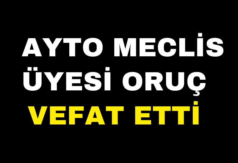 AYTO Meclis Üyesi Oruç vefat etti