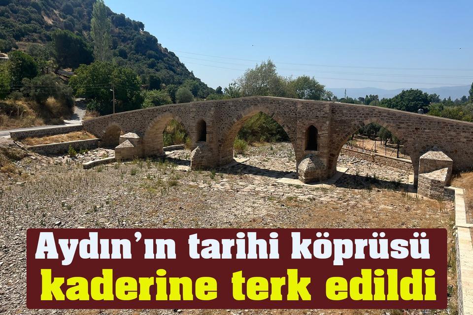 Aydın’ın tarihi köprüsü kaderine terk edildi