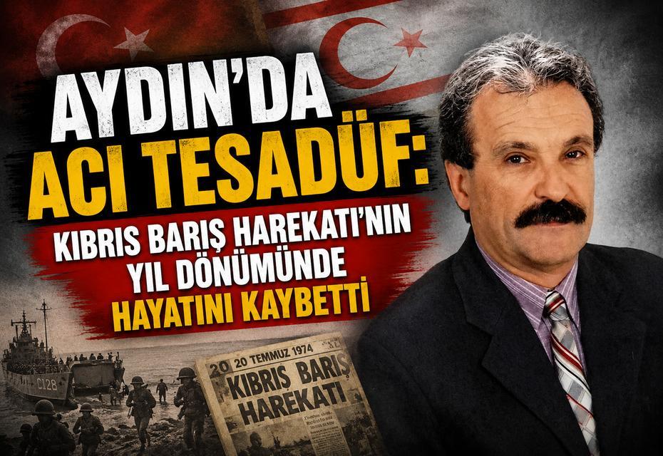 Aydın'da acı tesadüf: Kıbrıs Barış Harekatı'nın yıl dönümünde hayatını kaybetti