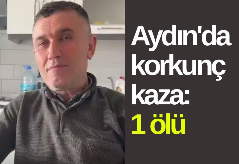 Aydın'da korkunç kaza: 1 ölü