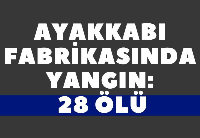 Ayakkabı fabrikasında yangın: 28 ölü