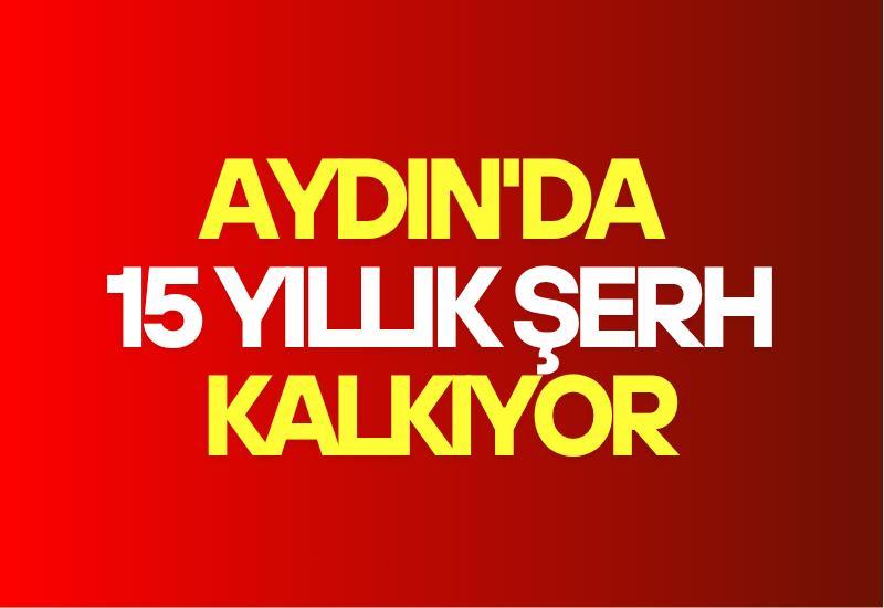 Aydın'da 15 yıllık şerh kalkıyor