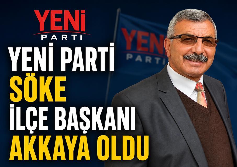 YENİ Parti Söke İlçe Başkanı Akkaya oldu