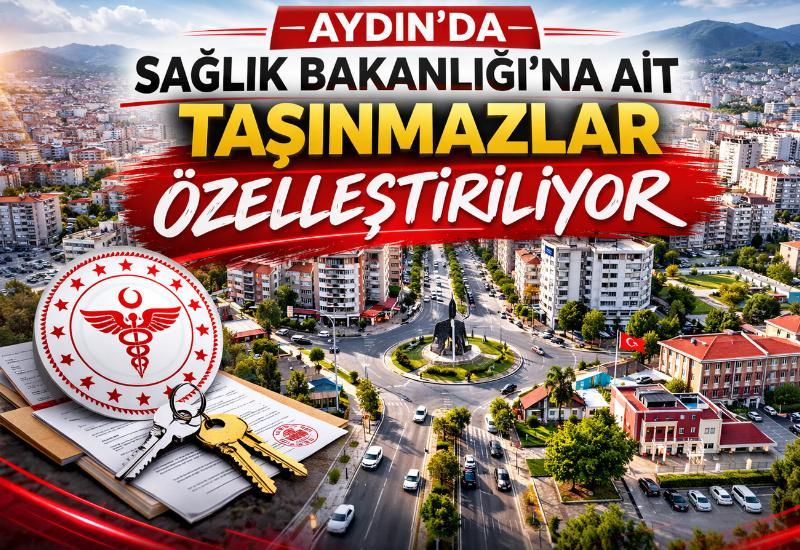 Aydın’da Sağlık Bakanlığı’na ait taşınmazlar özelleştiriliyor
