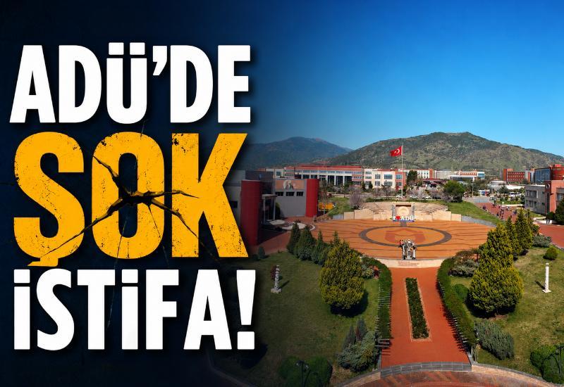 ADÜ'de şok istifa!