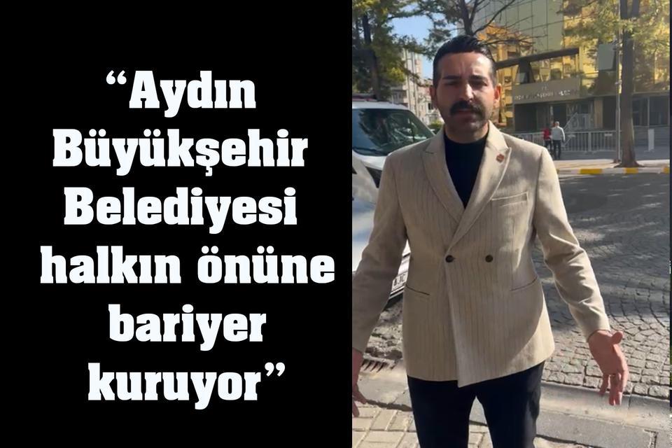“Aydın Büyükşehir Belediyesi halkın önüne bariyer kuruyor”
