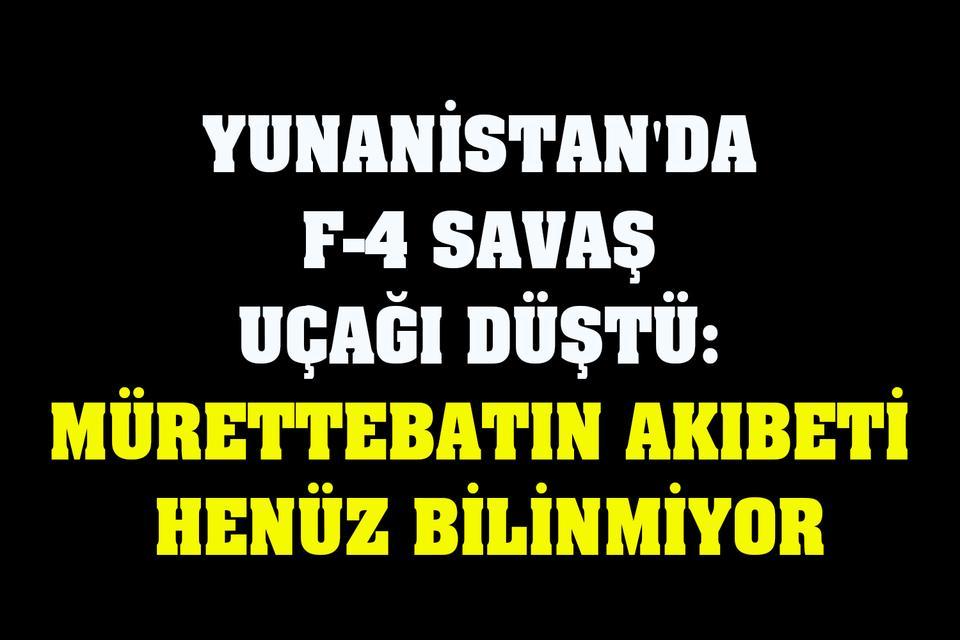 Yunanistan'da F-4 savaş uçağı düştü