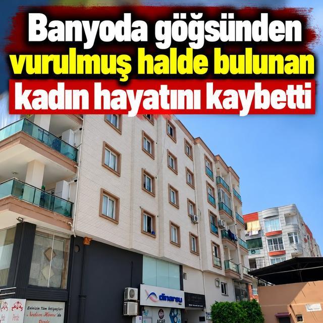 Banyoda göğsünden vurulmuş halde bulunan genç kadın hayatını kaybetti