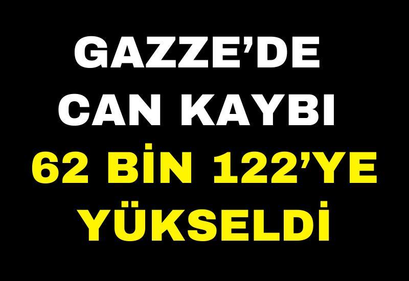 Gazze’de can kaybı 62 bin 122’ye yükseldi