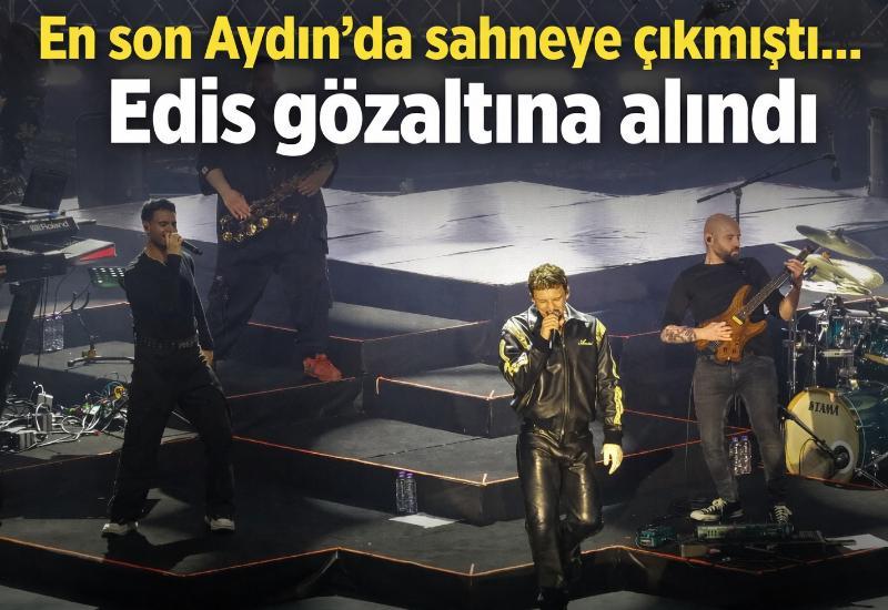 En son Aydın'da sahneye çıkmıştı... Edis gözaltına alındı