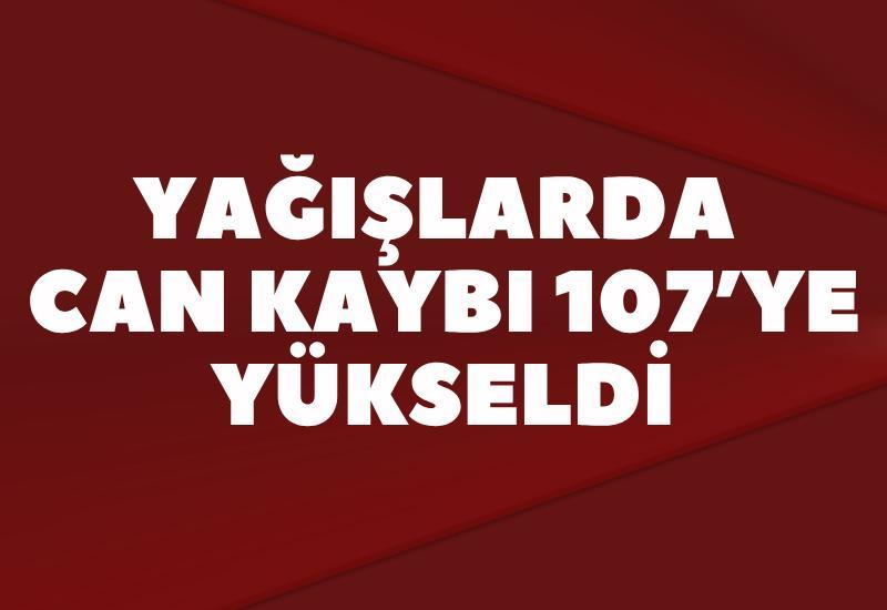 Yağışlarda can kaybı 107’ye yükseldi