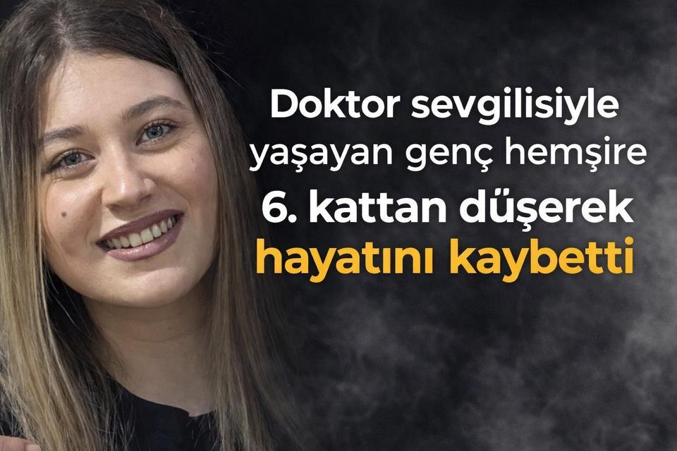 Doktor sevgilisiyle yaşayan genç hemşire 6. kattan düşerek hayatını kaybetti
