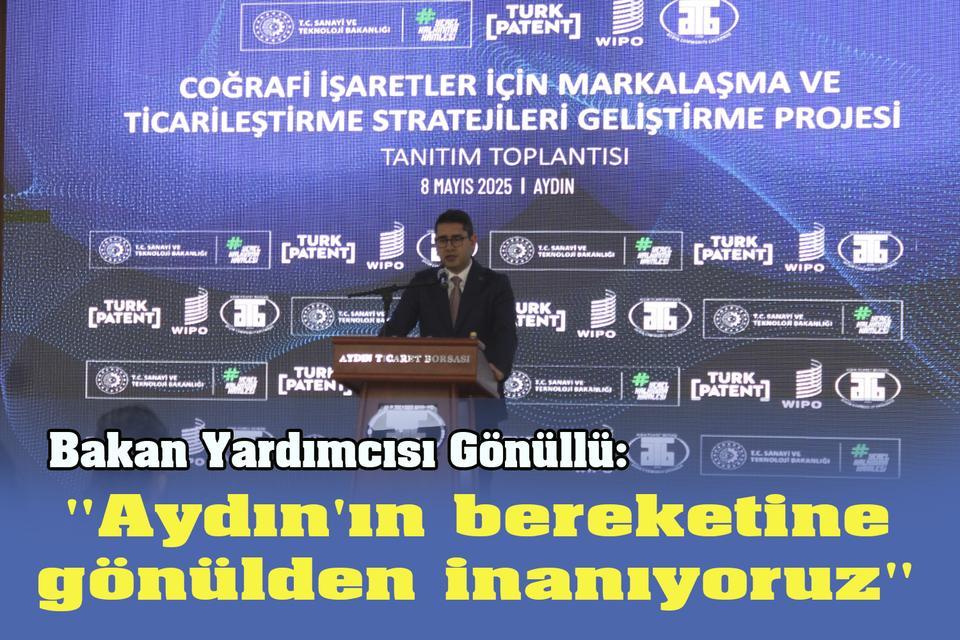 Bakan Yardımcısı Gönüllü: "Aydın'ın bereketine gönülden inanıyoruz"
