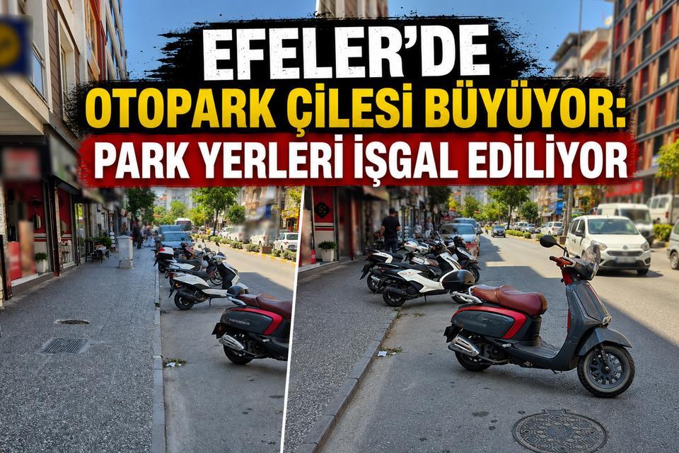 Efeler’de otopark çilesi büyüyor: Park yerleri işgal ediliyor