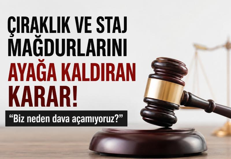 Çıraklık ve staj mağdurlarını ayağa kaldıran karar! “Biz neden dava açamıyoruz?”