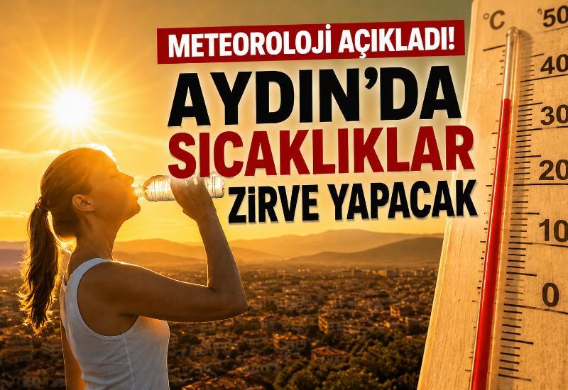 Meteoroloji açıkladı! Aydın’da sıcaklıklar zirve yapacak
