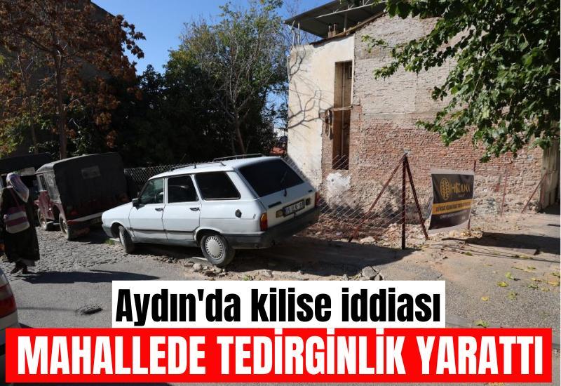 Aydın'da kilise iddiası mahallede tedirginlik yarattı