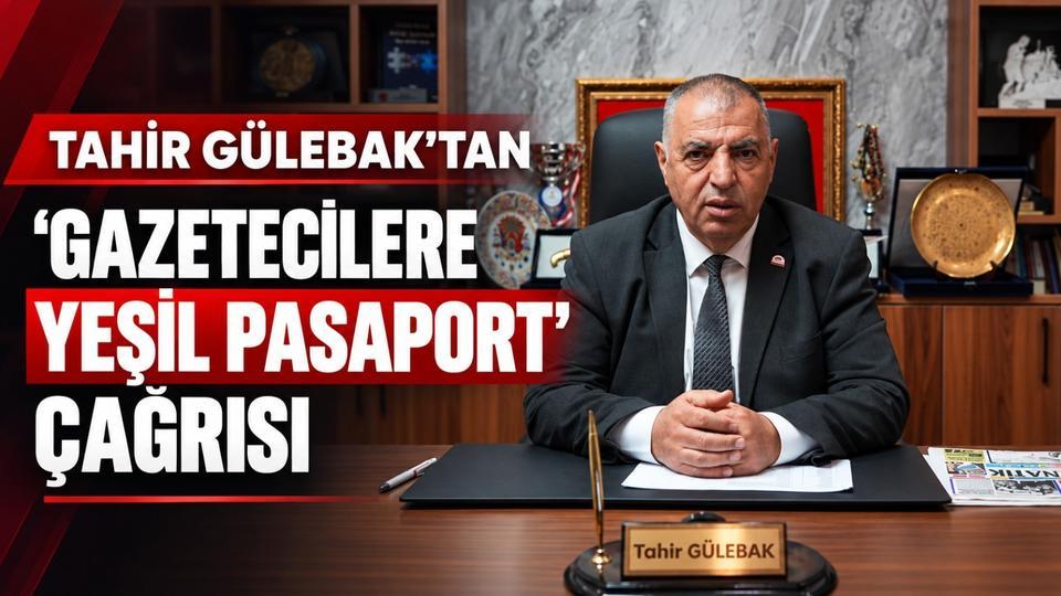 Gülebak’tan 'Gazetecilere Yeşil Pasaport' çağrısı