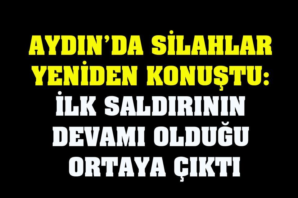 Aydın’da silahlar yeniden konuştu