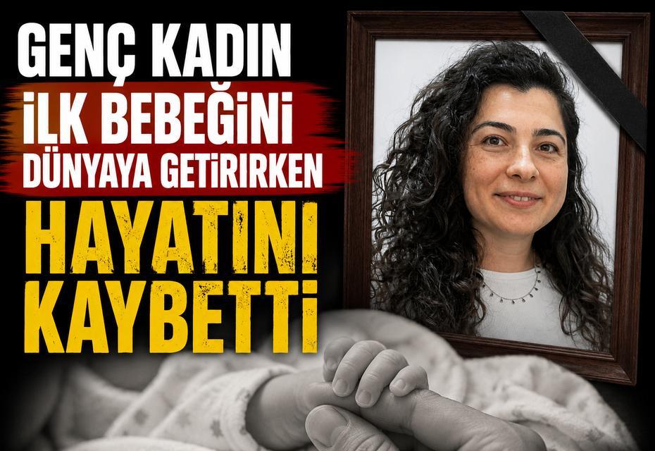 Genç kadın ilk bebeğini dünyaya getirirken hayatını kaybetti