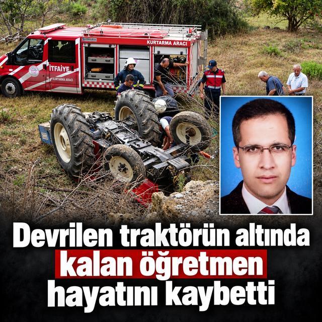 Devrilen traktörün altında kalan öğretmen hayatını kaybetti