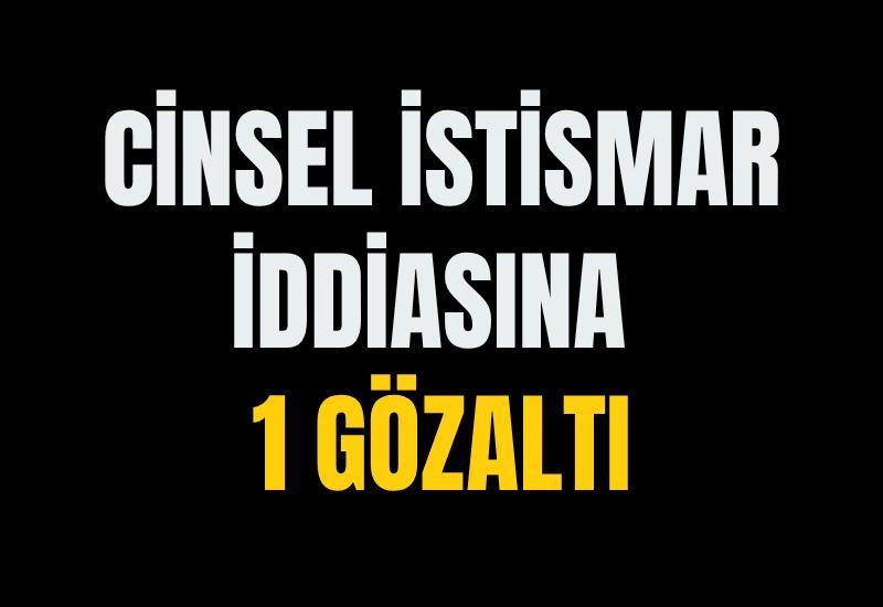 Cinsel istismar iddiasına 1 gözaltı