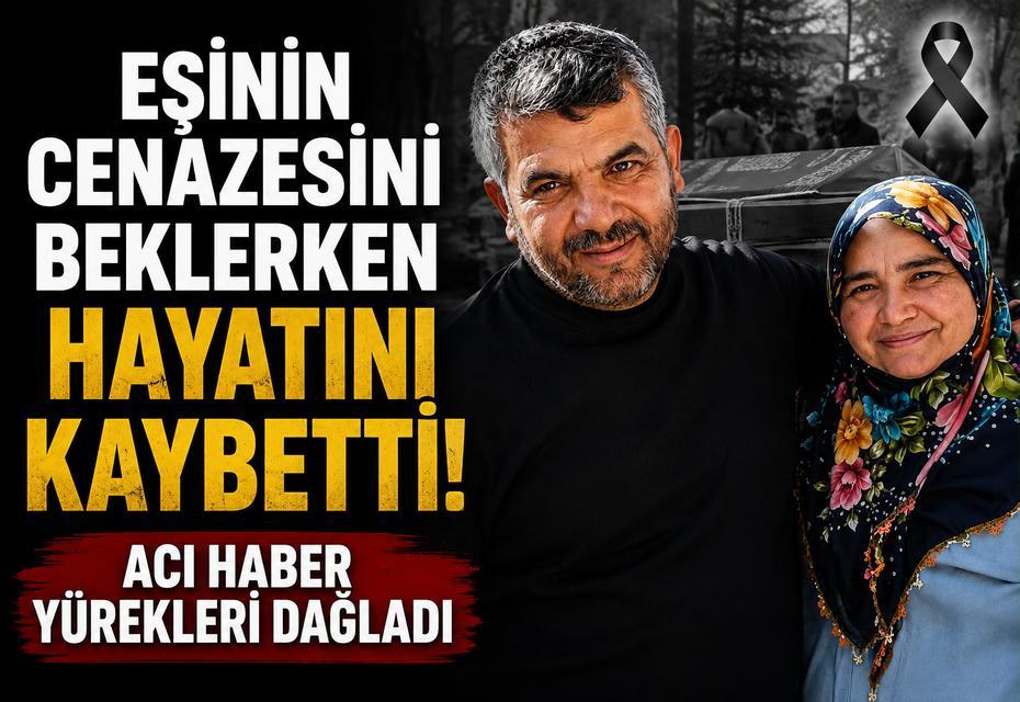 Eşinin cenazesini beklemeye kalbi dayanmadı