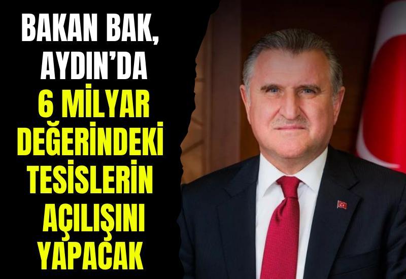 Bakan Bak, Aydın'da 6 milyar değerindeki tesislerin açılışını yapacak
