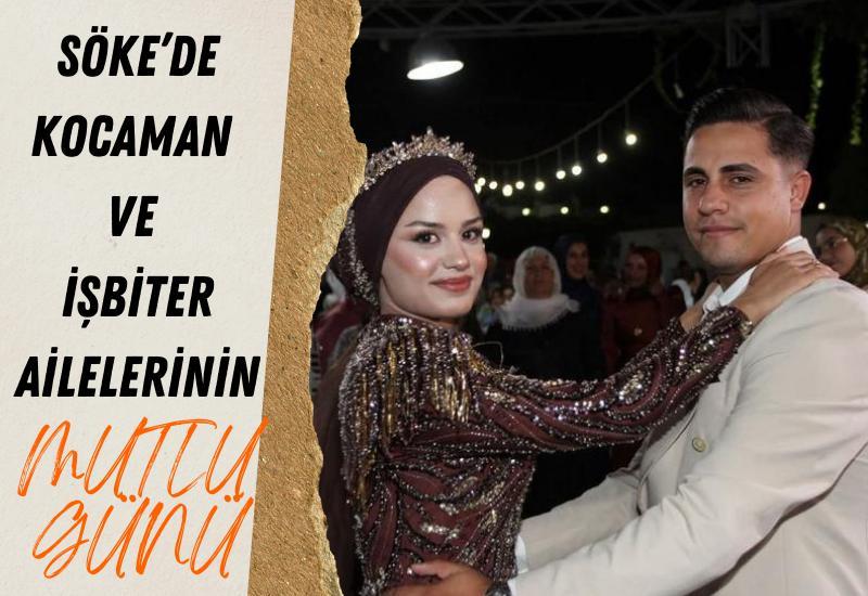 Söke’de Kocaman ve İşbiter ailelerinin mutlu günü