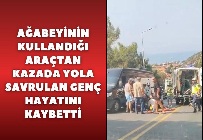 Ağabeyinin kullandığı araçtan kazada yola savrulan genç hayatını kaybetti