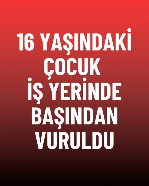 16 yaşındaki çocuk iş yerinde başından vuruldu
