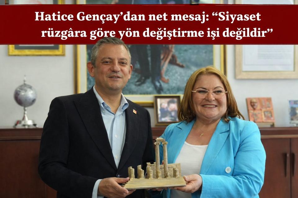 Hatice Gençay’dan net mesaj: “Siyaset rüzgâra göre yön değiştirme işi değildir”