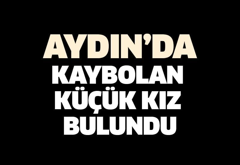 Aydın'da kaybolan küçük kız bulundu