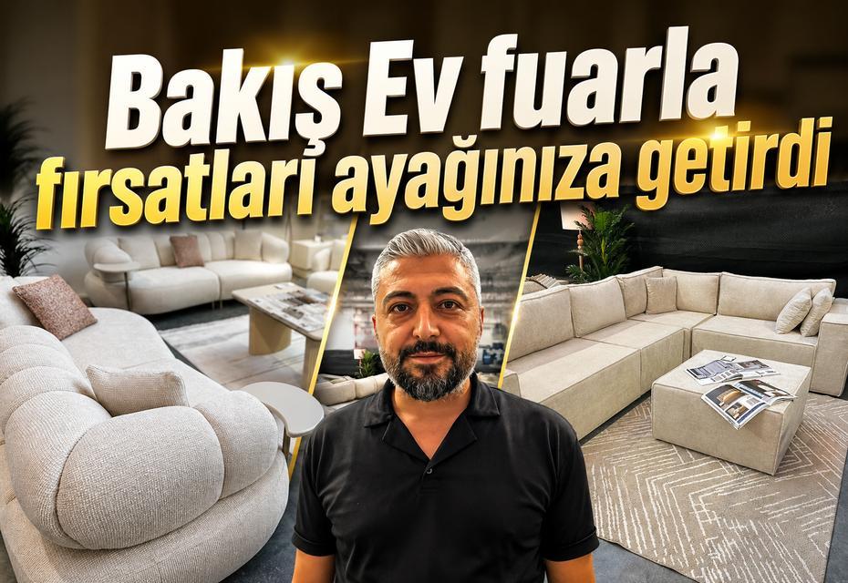 Bakış Ev fuarla fırsatları ayağınıza getirdi