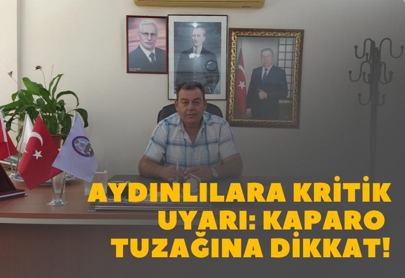 Aydınlılara kritik uyarı; Kaparo tuzağına dikkat!