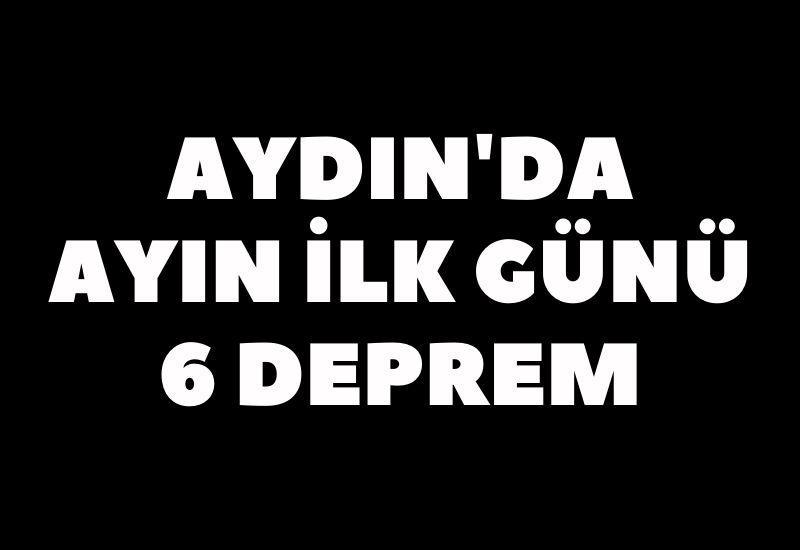 Aydın'da ayın ilk günü 6 deprem