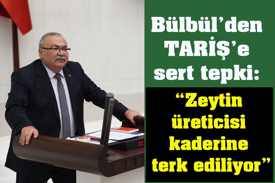 Bülbül’den TARİŞ’e sert tepki: “Zeytin üreticisi kaderine terk ediliyor”