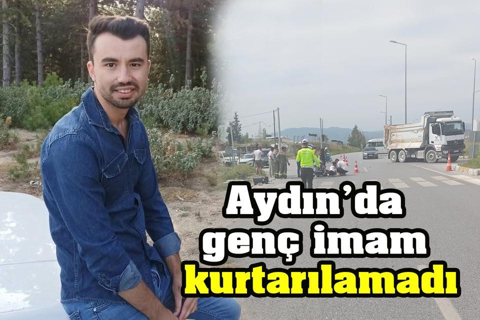 Aydın’da genç imam kurtarılamadı